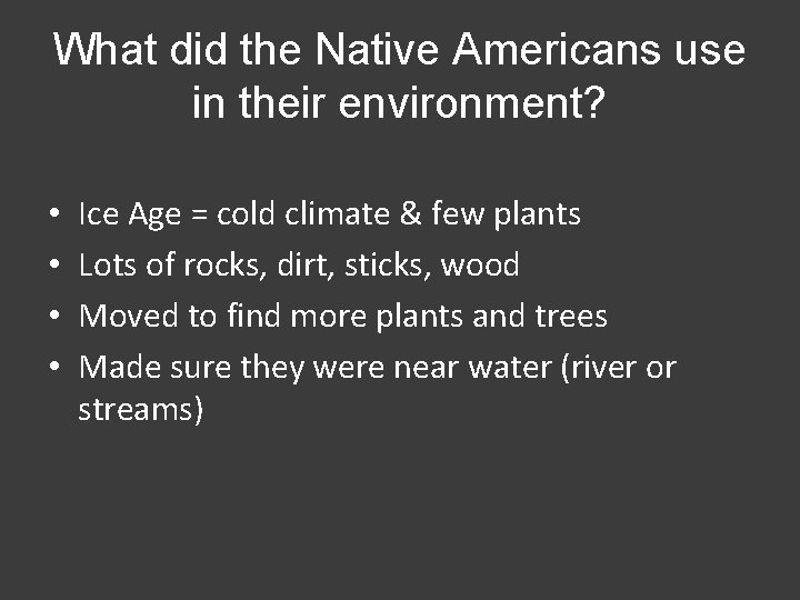 What did the Native Americans use in their environment? • • Ice Age =