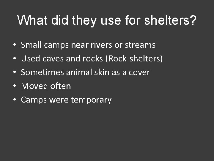 What did they use for shelters? • • • Small camps near rivers or