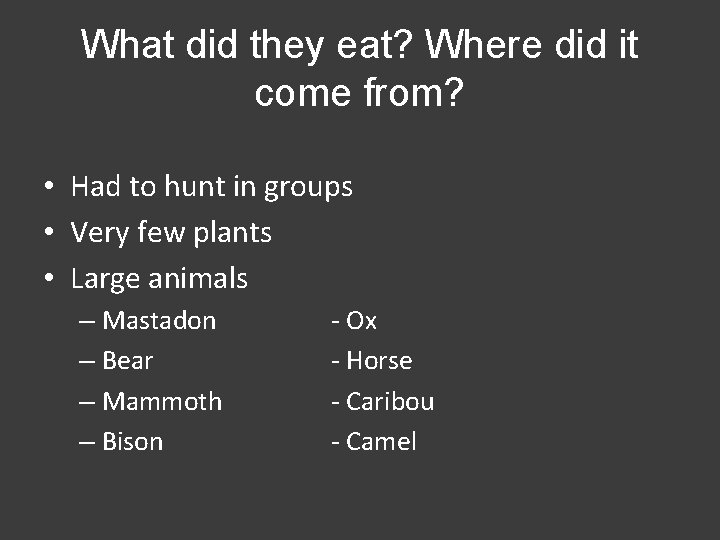 What did they eat? Where did it come from? • Had to hunt in