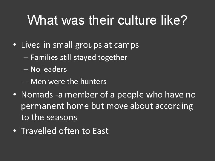 What was their culture like? • Lived in small groups at camps – Families