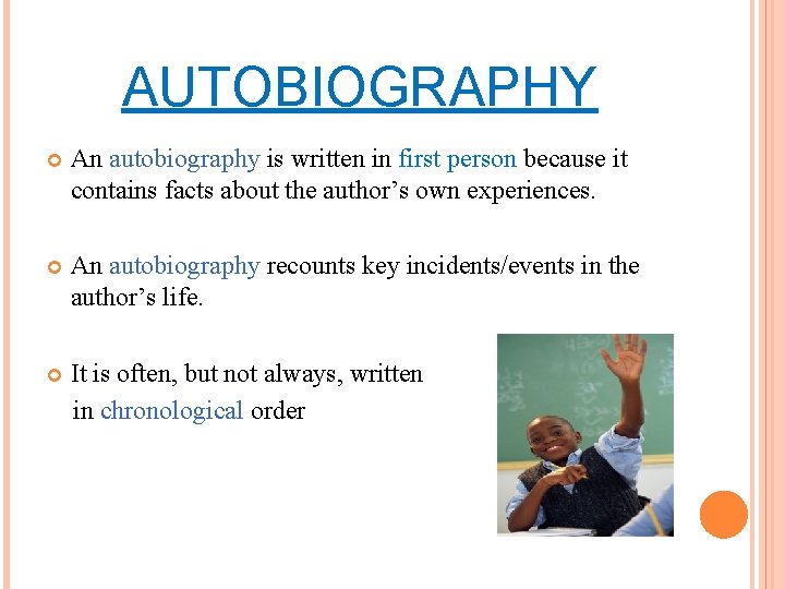AUTOBIOGRAPHY An autobiography is written in first person because it contains facts about the