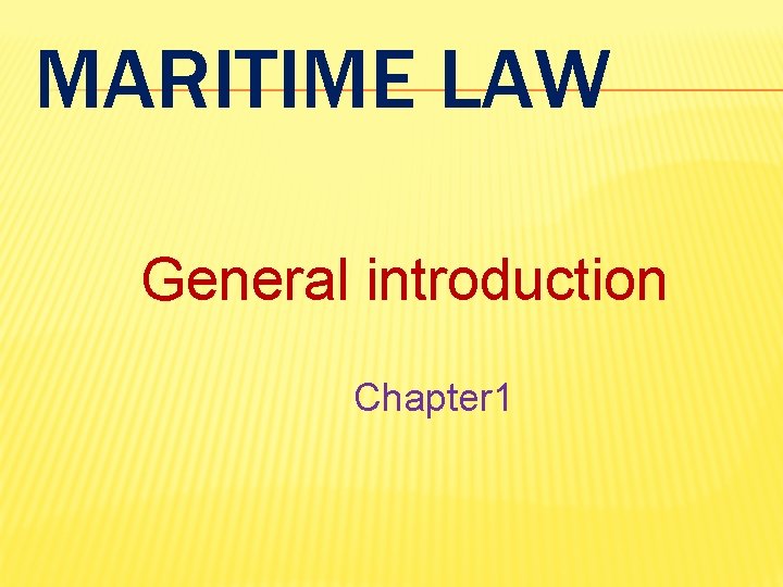 MARITIME LAW General introduction Chapter 1 