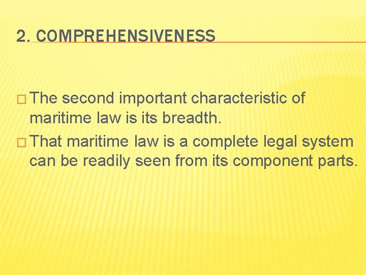 2. COMPREHENSIVENESS � The second important characteristic of maritime law is its breadth. �