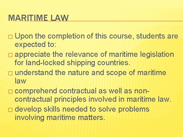 MARITIME LAW � Upon the completion of this course, students are expected to: �