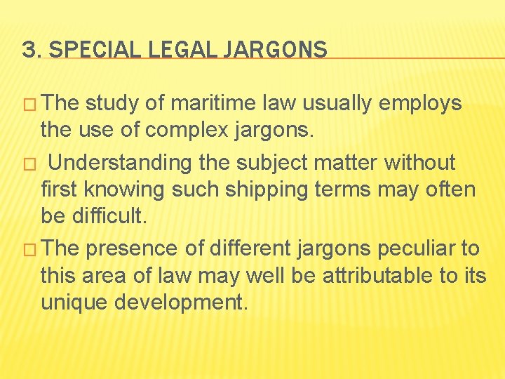 3. SPECIAL LEGAL JARGONS � The study of maritime law usually employs the use