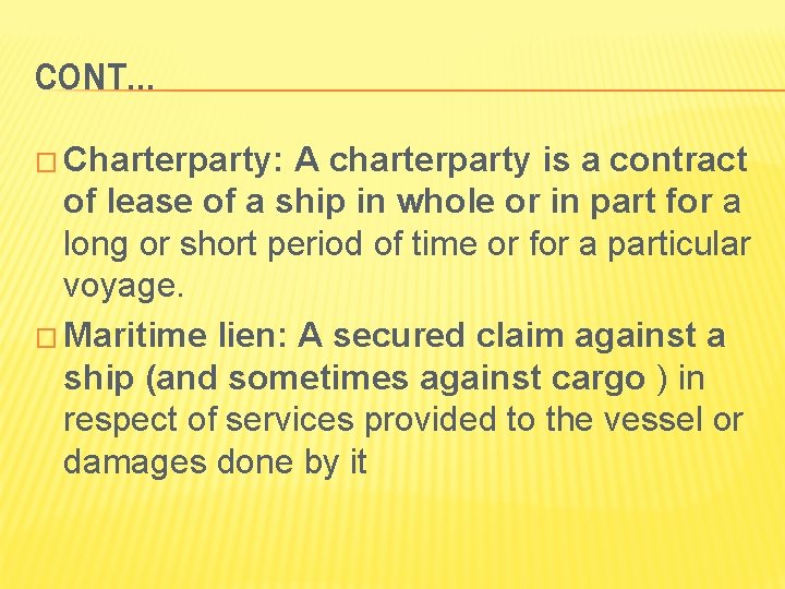 CONT… � Charterparty: A charterparty is a contract of lease of a ship in