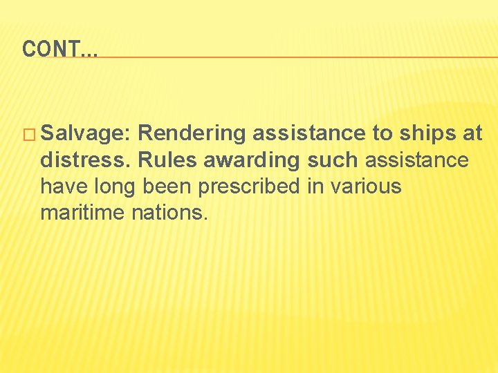 CONT… � Salvage: Rendering assistance to ships at distress. Rules awarding such assistance have