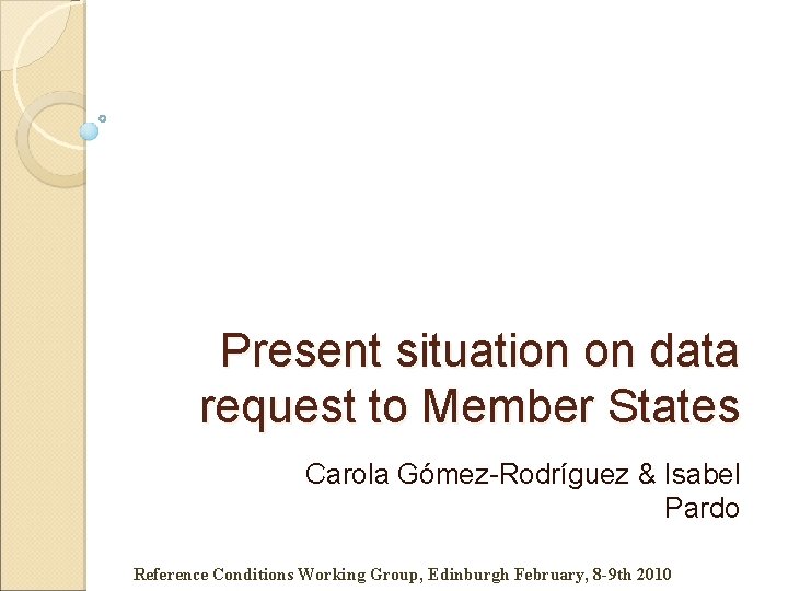 Present situation on data request to Member States Carola Gómez-Rodríguez & Isabel Pardo Reference