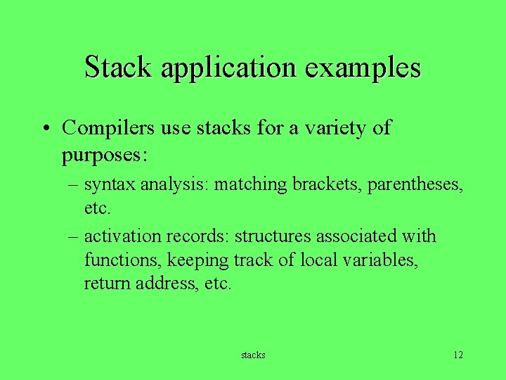 Stack application examples • Compilers use stacks for a variety of purposes: – syntax