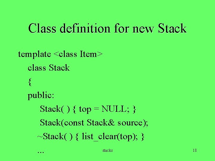 Class definition for new Stack template <class Item> class Stack { public: Stack( )