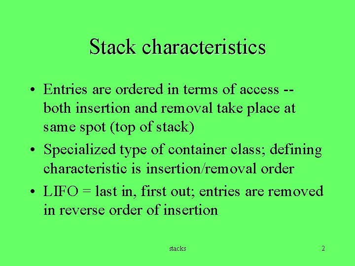 Stack characteristics • Entries are ordered in terms of access -both insertion and removal