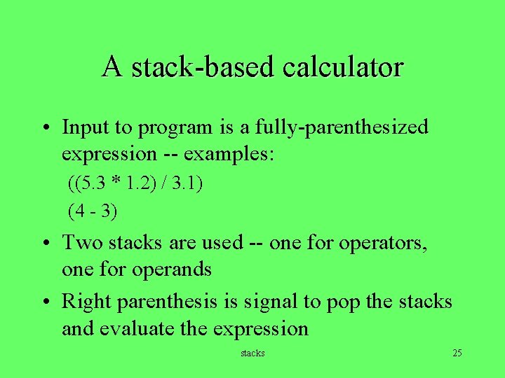 A stack-based calculator • Input to program is a fully-parenthesized expression -- examples: ((5.