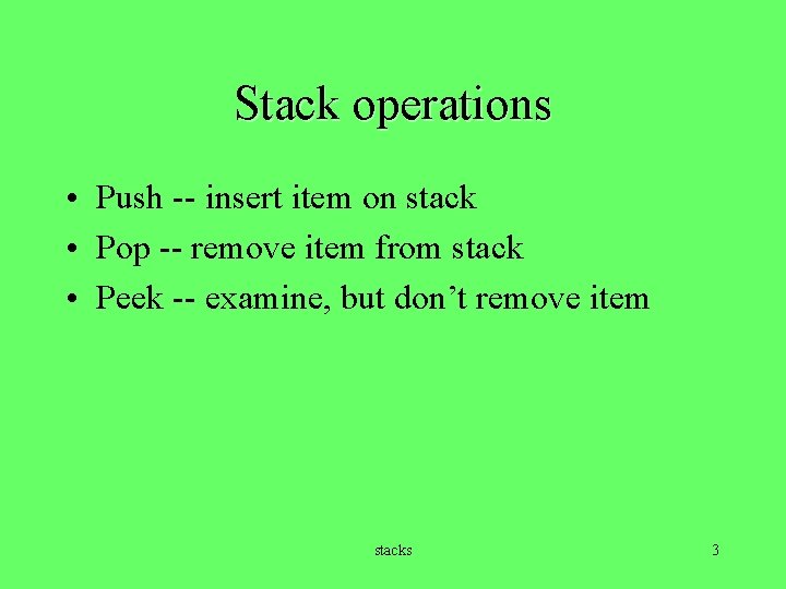 Stack operations • Push -- insert item on stack • Pop -- remove item