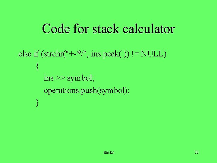Code for stack calculator else if (strchr("+-*/", ins. peek( )) != NULL) { ins