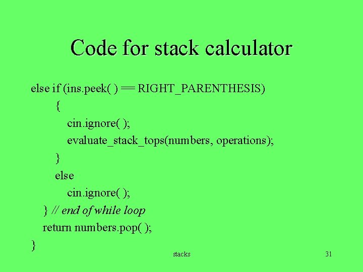 Code for stack calculator else if (ins. peek( ) == RIGHT_PARENTHESIS) { cin. ignore(