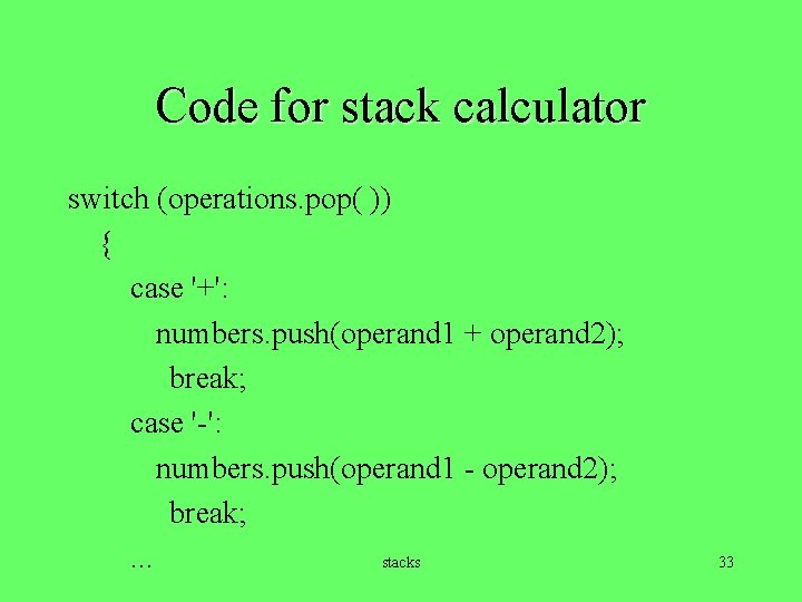 Code for stack calculator switch (operations. pop( )) { case '+': numbers. push(operand 1