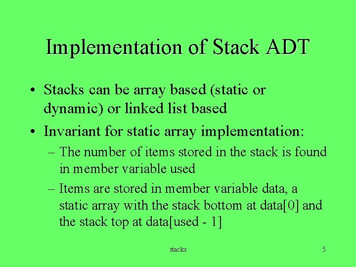 Implementation of Stack ADT • Stacks can be array based (static or dynamic) or