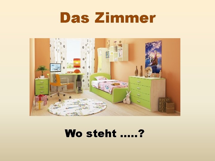 Das Zimmer Wo steht …. . ? 