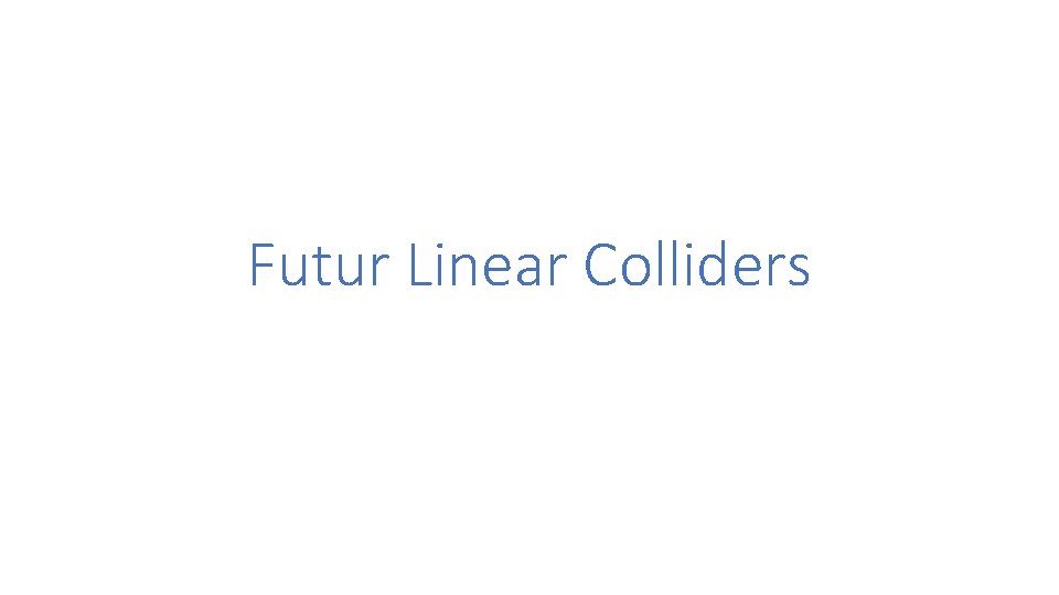 Futur Linear Colliders 