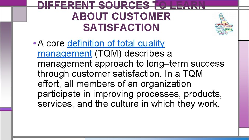 DIFFERENT SOURCES TO LEARN ABOUT CUSTOMER SATISFACTION • A core definition of total quality