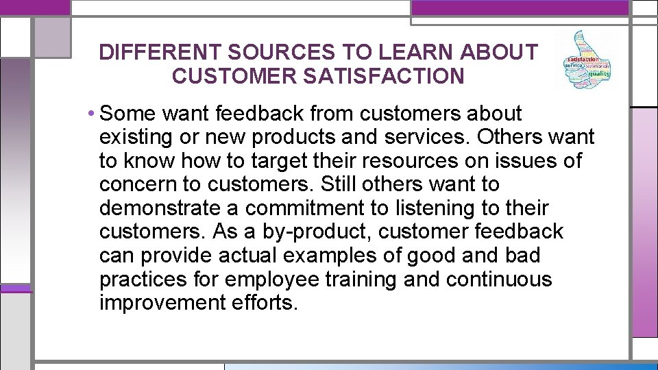 DIFFERENT SOURCES TO LEARN ABOUT CUSTOMER SATISFACTION • Some want feedback from customers about