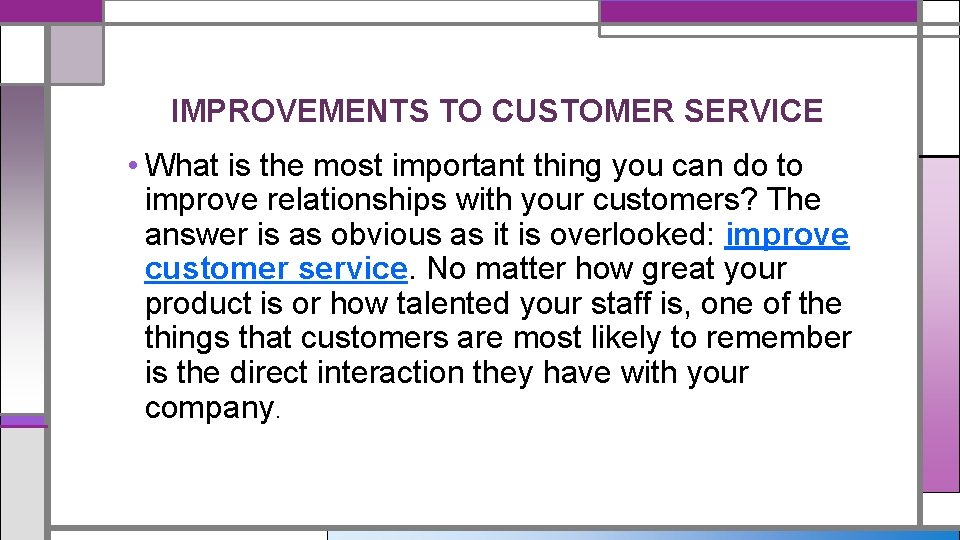 IMPROVEMENTS TO CUSTOMER SERVICE • What is the most important thing you can do