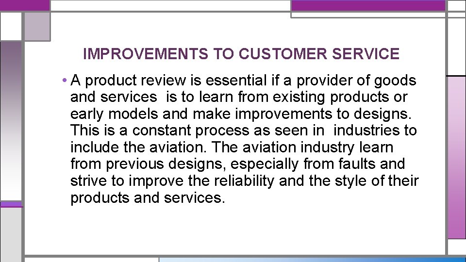 IMPROVEMENTS TO CUSTOMER SERVICE • A product review is essential if a provider of