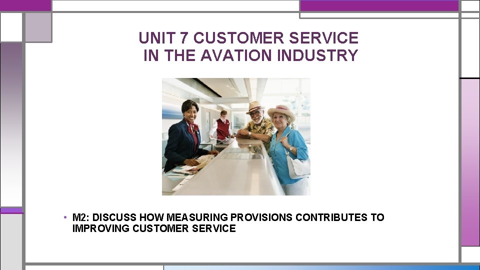 UNIT 7 CUSTOMER SERVICE IN THE AVATION INDUSTRY • M 2: DISCUSS HOW MEASURING