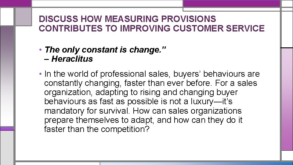 DISCUSS HOW MEASURING PROVISIONS CONTRIBUTES TO IMPROVING CUSTOMER SERVICE • The only constant is