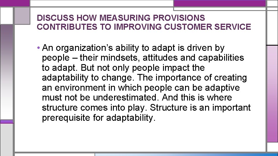 DISCUSS HOW MEASURING PROVISIONS CONTRIBUTES TO IMPROVING CUSTOMER SERVICE • An organization’s ability to