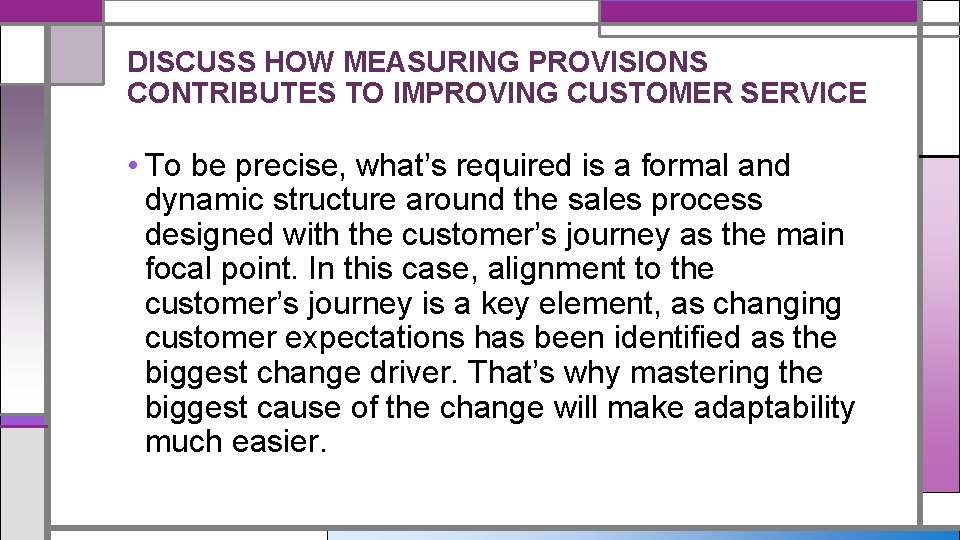 DISCUSS HOW MEASURING PROVISIONS CONTRIBUTES TO IMPROVING CUSTOMER SERVICE • To be precise, what’s