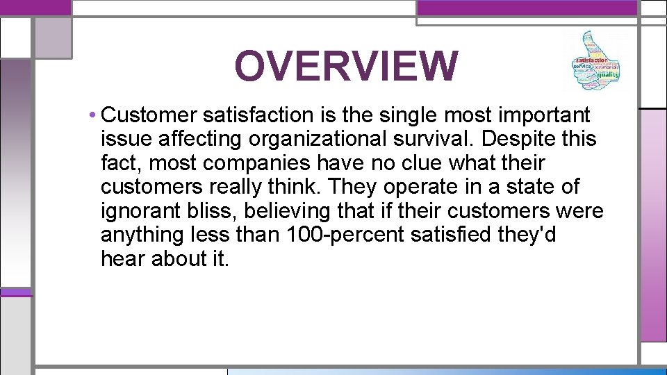 OVERVIEW • Customer satisfaction is the single most important issue affecting organizational survival. Despite