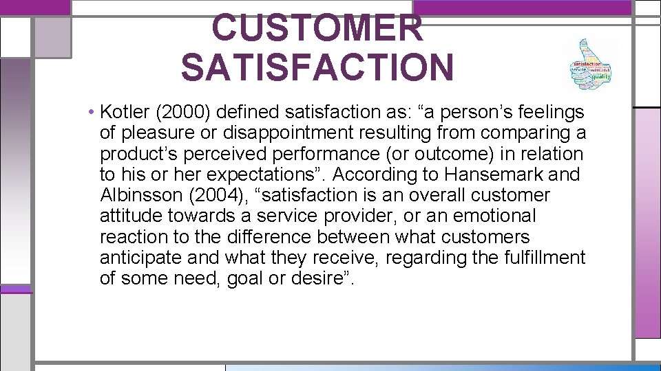 CUSTOMER SATISFACTION • Kotler (2000) defined satisfaction as: “a person’s feelings of pleasure or