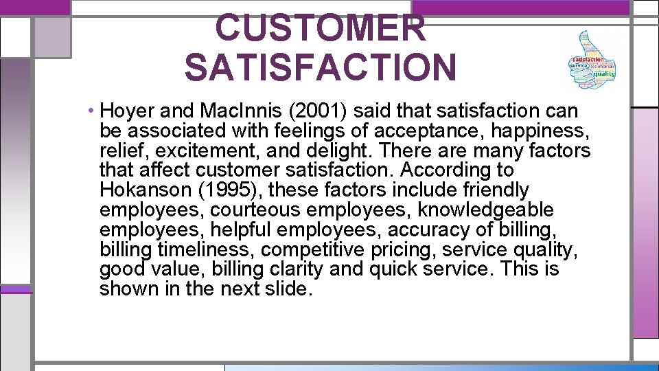 CUSTOMER SATISFACTION • Hoyer and Mac. Innis (2001) said that satisfaction can be associated