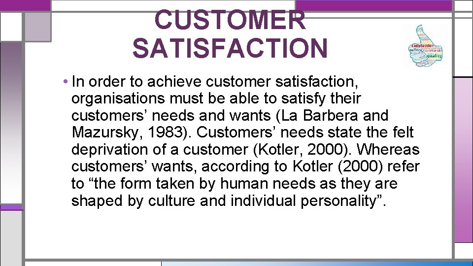 CUSTOMER SATISFACTION • In order to achieve customer satisfaction, organisations must be able to