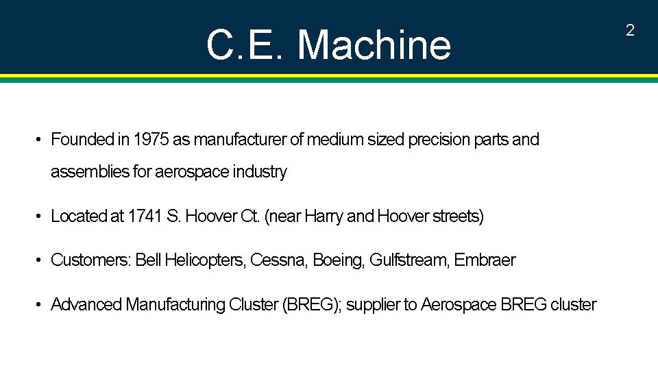 C. E. Machine • Founded in 1975 as manufacturer of medium sized precision parts