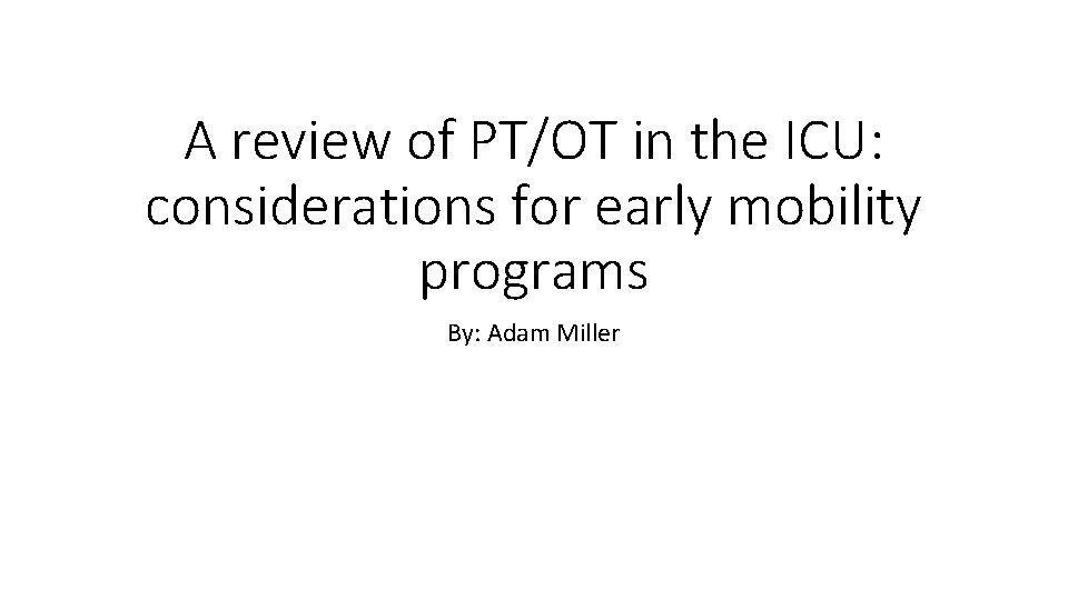 A review of PT/OT in the ICU: considerations for early mobility programs By: Adam