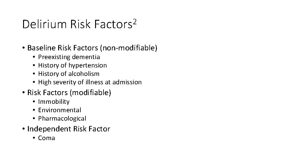 Delirium Risk Factors 2 • Baseline Risk Factors (non-modifiable) • • Preexisting dementia History