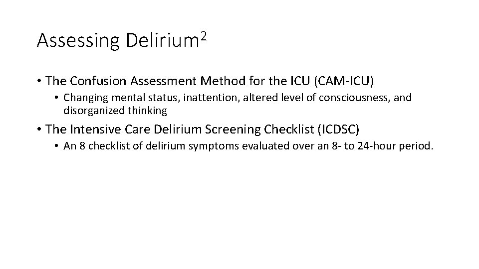 Assessing Delirium 2 • The Confusion Assessment Method for the ICU (CAM-ICU) • Changing