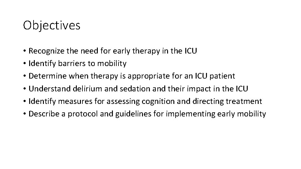 Objectives • Recognize the need for early therapy in the ICU • Identify barriers