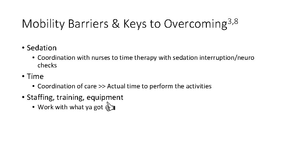 Mobility Barriers & Keys to Overcoming 3, 8 • Sedation • Coordination with nurses