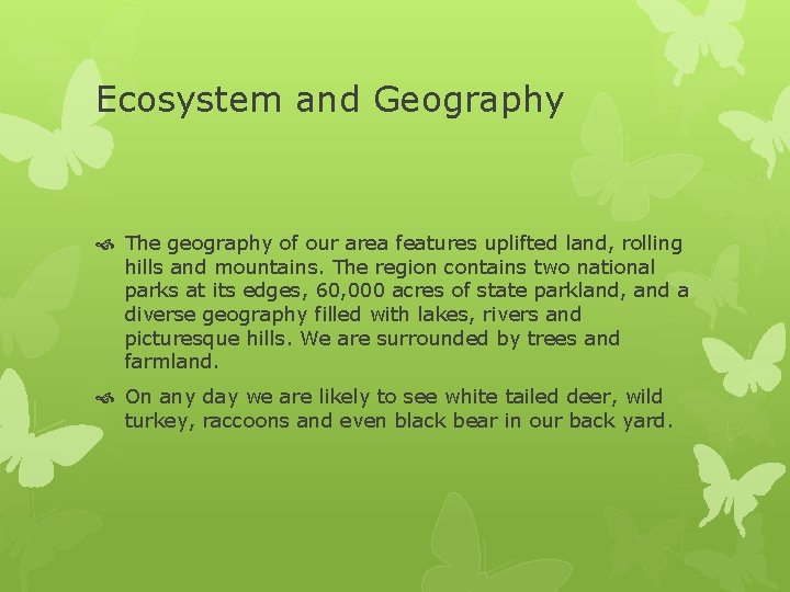Ecosystem and Geography The geography of our area features uplifted land, rolling hills and