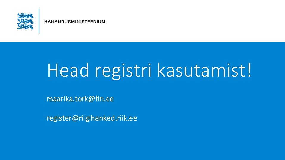 Head registri kasutamist! maarika. tork@fin. ee register@riigihanked. riik. ee 