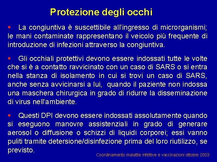 Protezione degli occhi § La congiuntiva è suscettibile all’ingresso di microrganismi; le mani contaminate