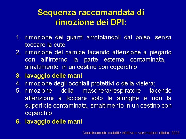 Sequenza raccomandata di rimozione dei DPI: 1. rimozione dei guanti arrotolandoli dal polso, senza