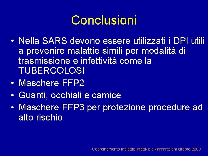 Conclusioni • Nella SARS devono essere utilizzati i DPI utili a prevenire malattie simili