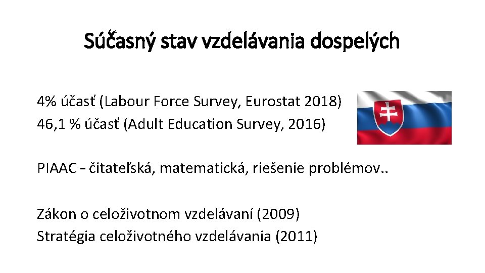 Súčasný stav vzdelávania dospelých 4% účasť (Labour Force Survey, Eurostat 2018) 46, 1 %