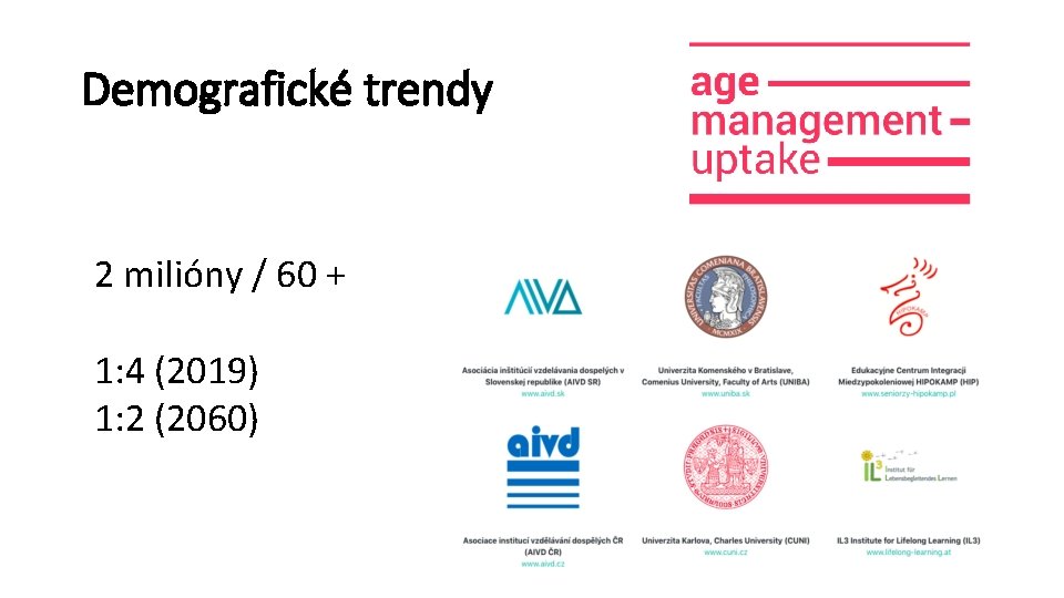 Demografické trendy 2 milióny / 60 + 1: 4 (2019) 1: 2 (2060) 