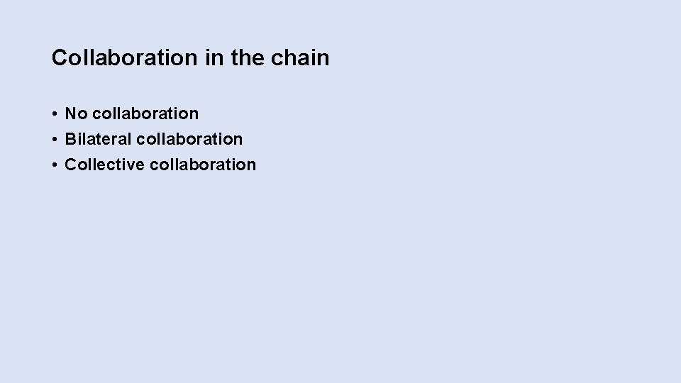 Collaboration in the chain • No collaboration • Bilateral collaboration • Collective collaboration 