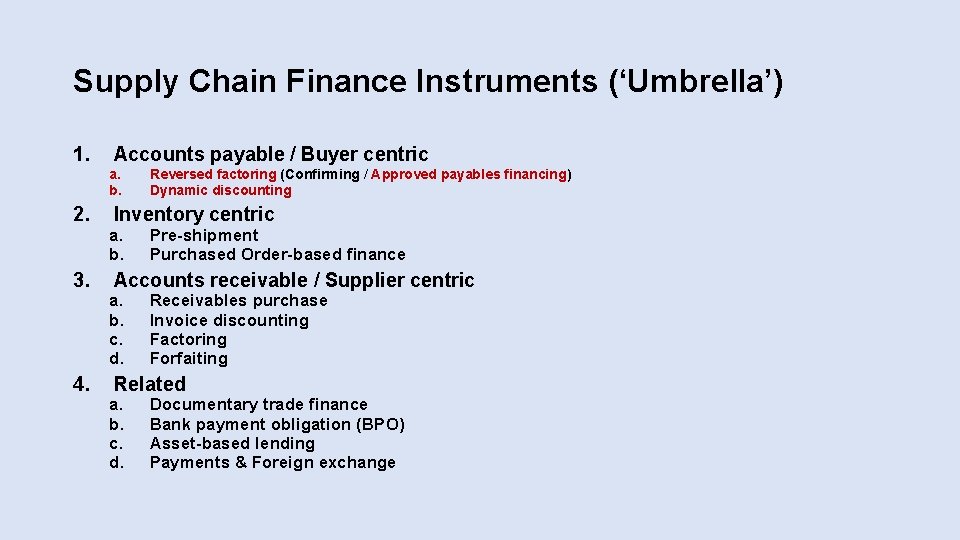 Supply Chain Finance Instruments (‘Umbrella’) 1. Accounts payable / Buyer centric a. b. 2.